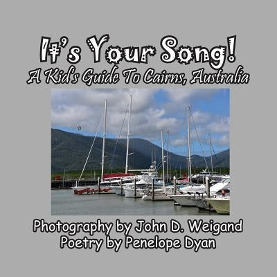 It's Your Song! A Kid's Guide To Cairns, Australia by Dyan, Penelope