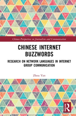 Chinese Internet Buzzwords: Research on Network Languages in Internet Group Communication by Yan, Zhou