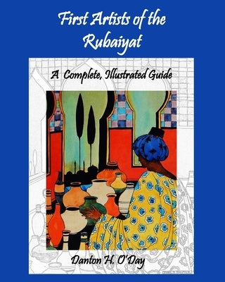 First Artists of the Rubaiyat, A Complete, Illustrated Guide by O'Day, Danton H.