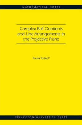 Complex Ball Quotients and Line Arrangements in the Projective Plane (Mn-51) by Tretkoff, Paula