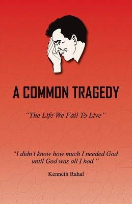 A Common Tragedy: The Life We Fail to Live by Rahal, Kenneth