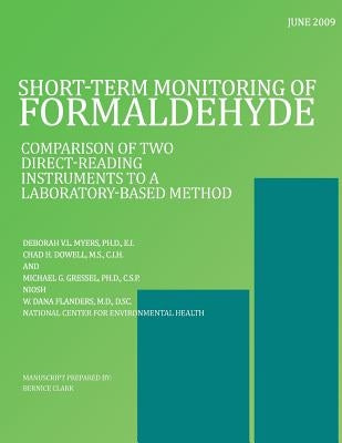Short-Term Monitoring of Formaldehyde: Comparison of Two Direct-Reading Instruments to a Laboratory-Based Method by Dowell, Chad H.