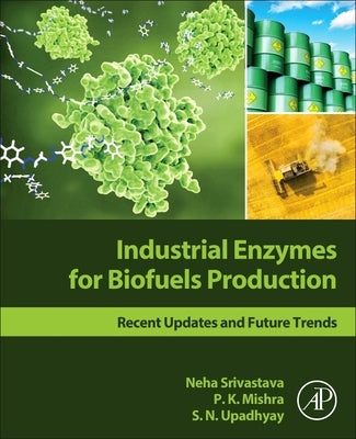Industrial Enzymes for Biofuels Production: Recent Updates and Future Trends by Srivastava, Neha