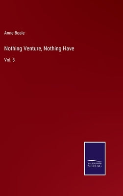 Nothing Venture, Nothing Have: Vol. 3 by Beale, Anne