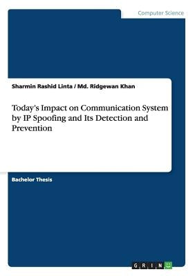 Today's Impact on Communication System by IP Spoofing and Its Detection and Prevention by Linta, Sharmin Rashid