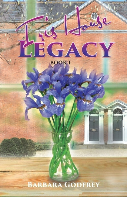 Iris House Legacy Book 1 by Godfrey, Barbara