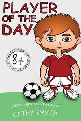 Books for Kids: Player Of The Day: Short Stories for Kids, Kids Books, Bedtime Stories For Kids, Children Books, Early Readers (6+) by Smyth, Cathy