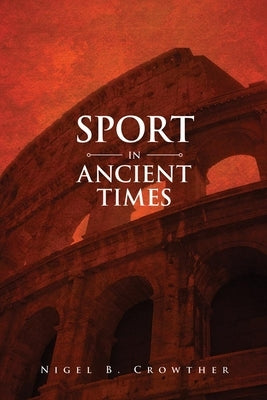 Sport in Ancient Times by Crowther, Nigel B.