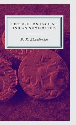 Lectures on Ancient Indian Numismatics by Bhandarkar, D. R.