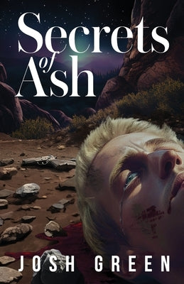 Secrets of Ash: A Novel of War, Brotherhood, and Going Home Again by Green, Josh