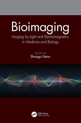 Bioimaging: Imaging by Light and Electromagnetics in Medicine and Biology by Ueno, Shoogo