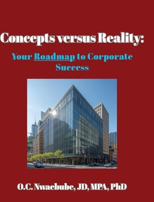 Concepts versus Reality: Your Roadmap to Corporate Success by Nwaebube, O. C.