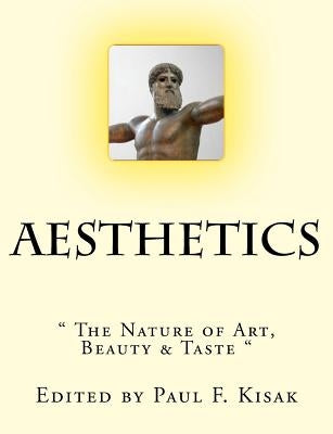 Aesthetics: " The Nature of Art, Beauty & Taste " by Kisak, Paul F.