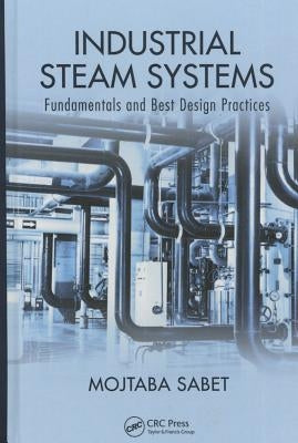 Industrial Steam Systems: Fundamentals and Best Design Practices by Sabet, Mojtaba