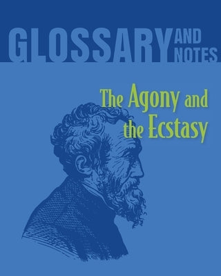 The Agony and the Ecstasy Glossary and Notes: The Agony and the Ecstasy by Books, Heron