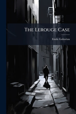 The Lerouge Case by Gaboriau, Emile