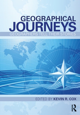Geographical Journeys: Geographers Tell Their Stories by Cox, Kevin