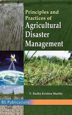 Principles and Practices of Agricultural Disaster Management by Murthy, Radha Krishna Y.