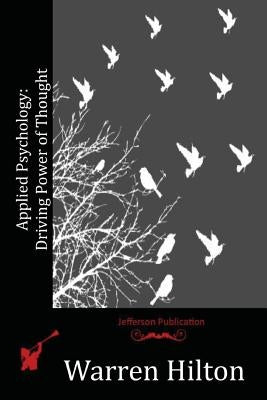 Applied Psychology: Driving Power of Thought by Hilton, Warren