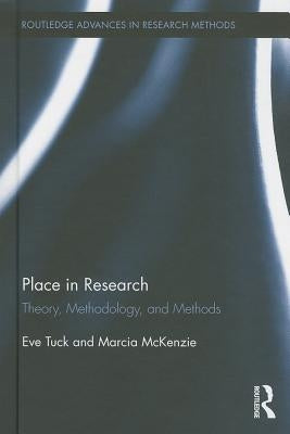 Place in Research: Theory, Methodology, and Methods by Tuck, Eve