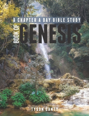 A Chapter A Day Bible Study: Book of Genesis by Canty, Tyson