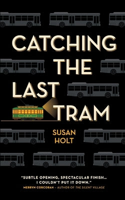 Catching the Last Tram by Holt, Susan