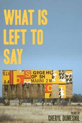 What Is Left To Say by Dumesnil, Cheryl