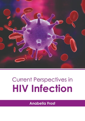 Current Perspectives in HIV Infection by Frost, Anabella