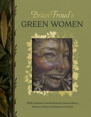 Brian Froud's Green Women: With Original Contributions by Extraordinary Women Writers of Fantasy and Myth by Froud, Brian