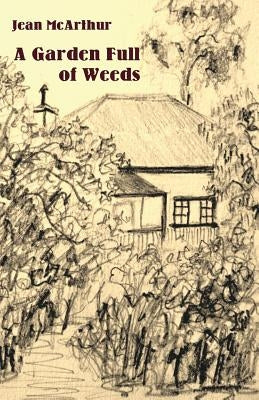 A Garden Full of Weeds by McArthur, Jean