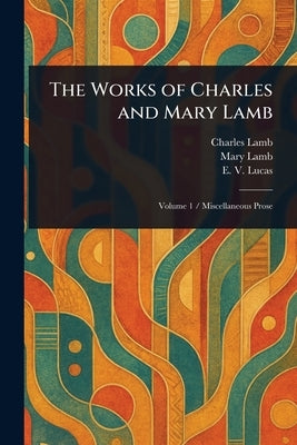 The Works of Charles and Mary Lamb by Lamb, Charles