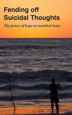 Fending off Suicidal Thoughts by Koti, Waltere A.