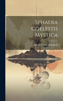 Sphaera Coelestis Mystica by Hagelgans, Johann Georg