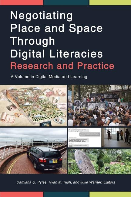 Negotiating Place and Space Through Digital Literacies: Research and Practice by Pyles, Damiana G.