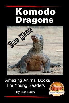 Komodo Dragons For Kids - Amazing Animal Books for Young Readers by Davidson, John