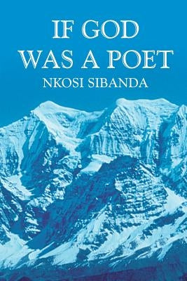 If God Was a Poet by Sibanda, Nkosi