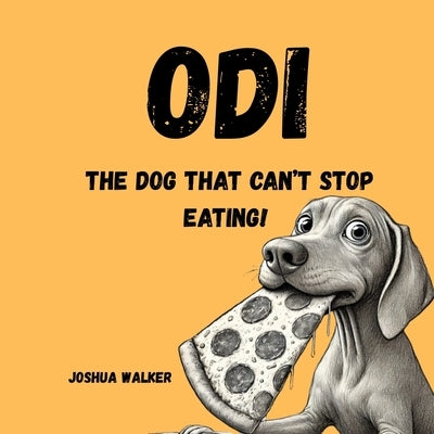 Odi Can't Stop Eating! by Walker, Joshua