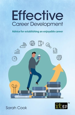 Effective Career Development: Advice for Establishing an Enjoyable Career by Cook, Sarah