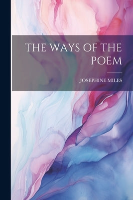 The Ways of the Poem by Miles, Josephine