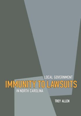 Local Government Immunity to Lawsuits in North Carolina by Allen, Trey