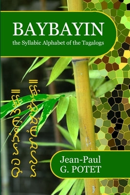 Baybayin, the Syllabic Alphabet of the Tagalogs by Potet, Jean-Paul G.