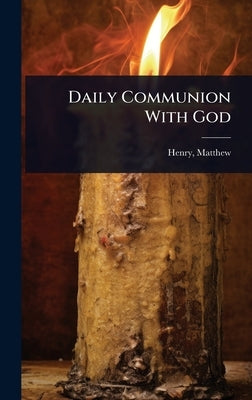 Daily Communion With God by Matthew, Henry