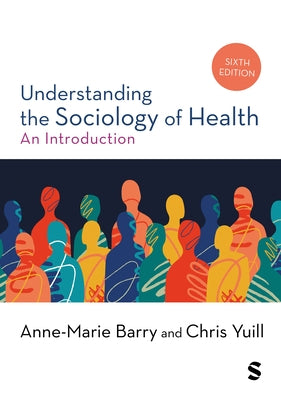 Understanding the Sociology of Health: An Introduction (Sixth edition) by Barry, Anne-Marie