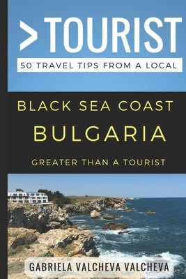 Greater Than a Tourist- Black Sea Coast Bulgaria: 50 Travel Tips from a Local by Tourist, Greater Than a.