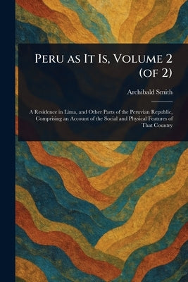 Peru as It Is, Volume 2 (of 2) by Smith, Archibald