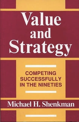 Value and Strategy: Competing Successfully in the Nineties by Shenkman, Michael H.