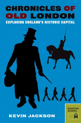 Chronicles of Old London: Exploring England's Historic Capital by Jackson, Kevin