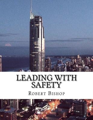 Leading with Safety by Bishop, Robert