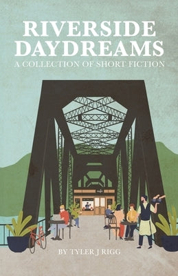 Riverside Daydreams by Rigg, Tyler J.