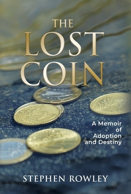The Lost Coin: A Memoir of Adoption and Destiny by Rowley, Stephen
